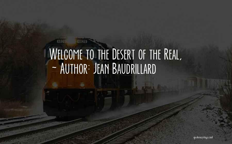 Jean Baudrillard Quotes: Welcome To The Desert Of The Real,