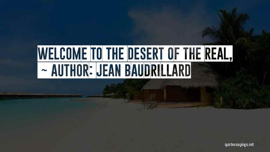 Jean Baudrillard Quotes: Welcome To The Desert Of The Real,