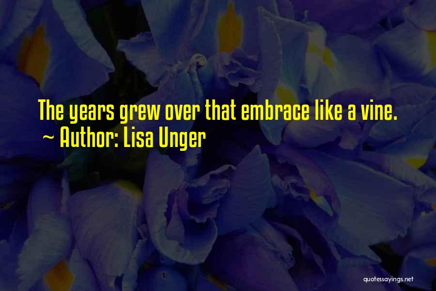 Lisa Unger Quotes: The Years Grew Over That Embrace Like A Vine.