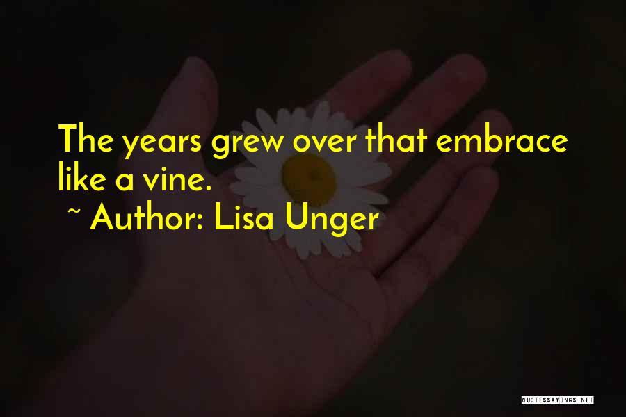 Lisa Unger Quotes: The Years Grew Over That Embrace Like A Vine.