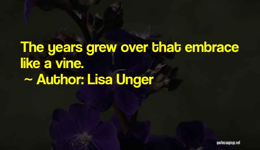 Lisa Unger Quotes: The Years Grew Over That Embrace Like A Vine.