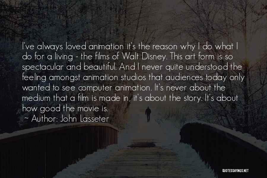 John Lasseter Quotes: I've Always Loved Animation It's The Reason Why I Do What I Do For A Living - The Films Of