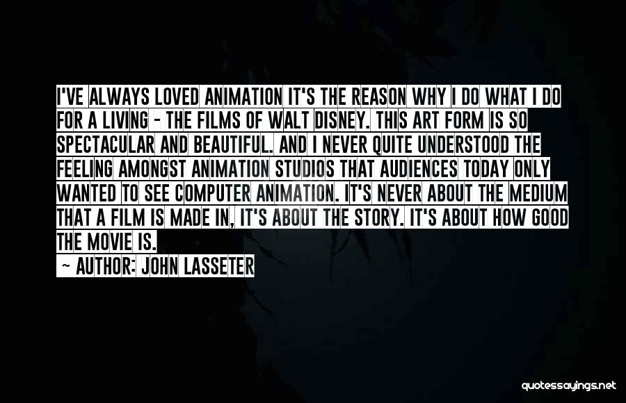 John Lasseter Quotes: I've Always Loved Animation It's The Reason Why I Do What I Do For A Living - The Films Of