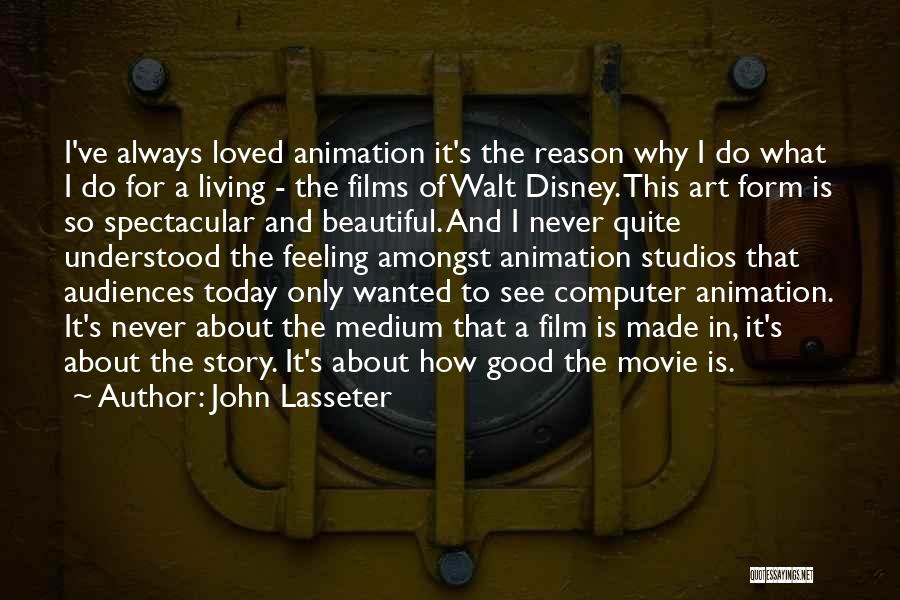 John Lasseter Quotes: I've Always Loved Animation It's The Reason Why I Do What I Do For A Living - The Films Of