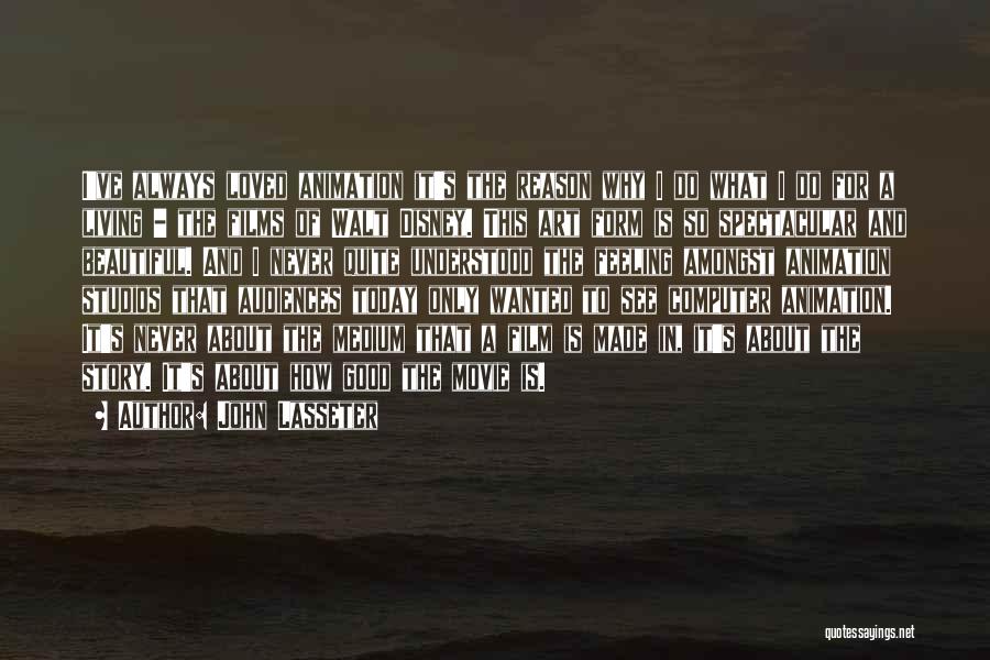 John Lasseter Quotes: I've Always Loved Animation It's The Reason Why I Do What I Do For A Living - The Films Of