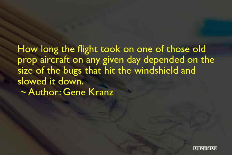 Gene Kranz Quotes: How Long The Flight Took On One Of Those Old Prop Aircraft On Any Given Day Depended On The Size