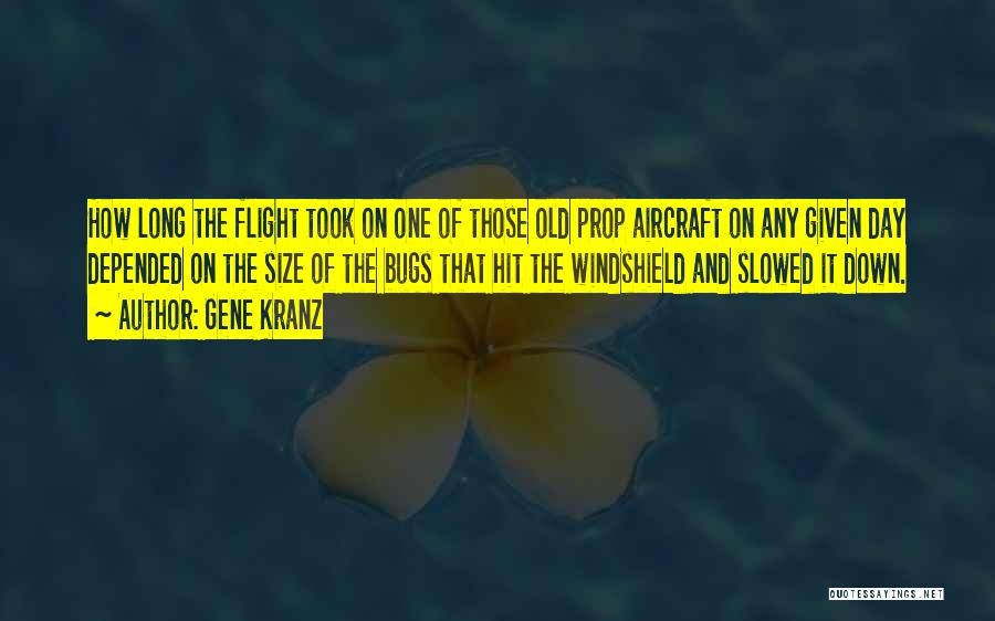 Gene Kranz Quotes: How Long The Flight Took On One Of Those Old Prop Aircraft On Any Given Day Depended On The Size