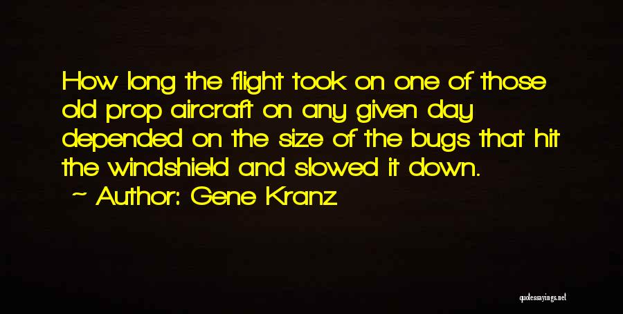 Gene Kranz Quotes: How Long The Flight Took On One Of Those Old Prop Aircraft On Any Given Day Depended On The Size