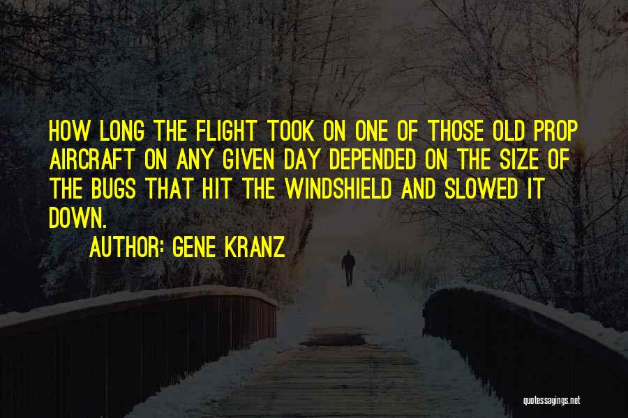 Gene Kranz Quotes: How Long The Flight Took On One Of Those Old Prop Aircraft On Any Given Day Depended On The Size