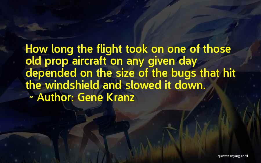 Gene Kranz Quotes: How Long The Flight Took On One Of Those Old Prop Aircraft On Any Given Day Depended On The Size