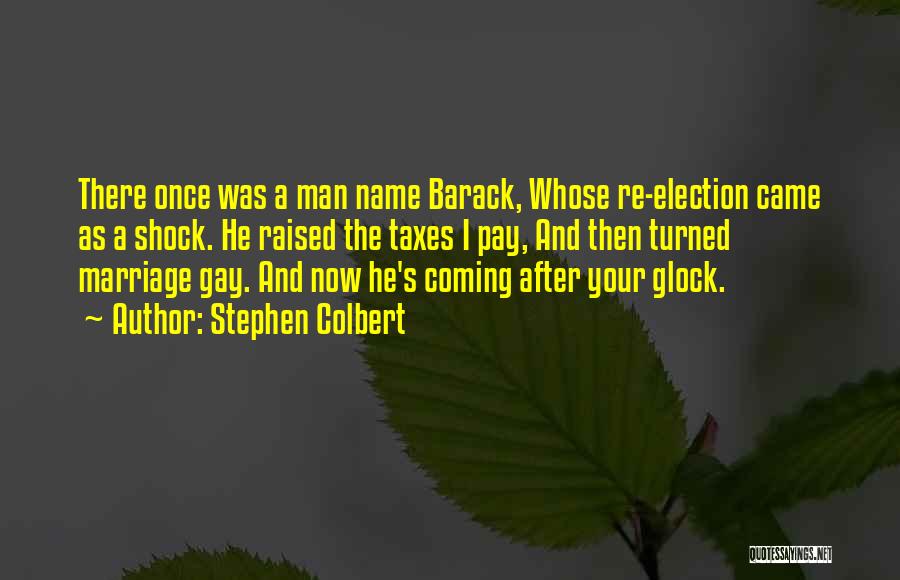 Stephen Colbert Quotes: There Once Was A Man Name Barack, Whose Re-election Came As A Shock. He Raised The Taxes I Pay, And