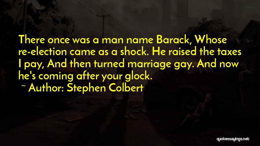 Stephen Colbert Quotes: There Once Was A Man Name Barack, Whose Re-election Came As A Shock. He Raised The Taxes I Pay, And
