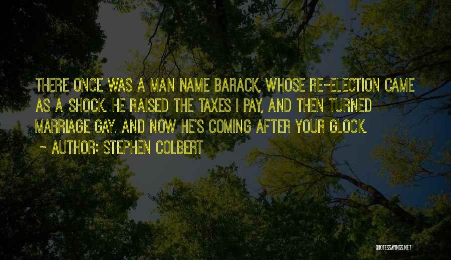 Stephen Colbert Quotes: There Once Was A Man Name Barack, Whose Re-election Came As A Shock. He Raised The Taxes I Pay, And