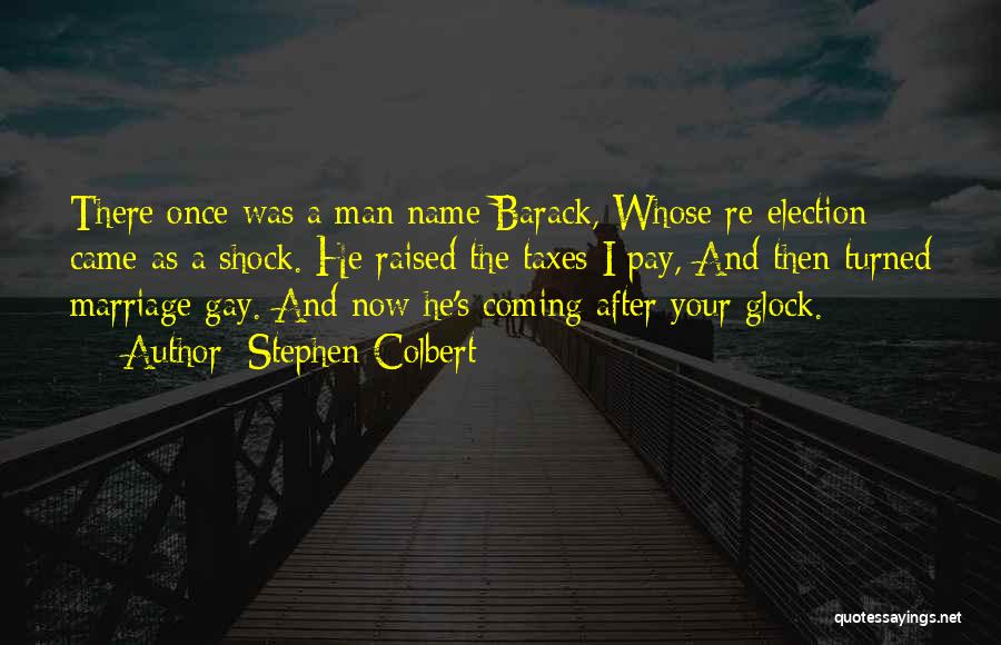 Stephen Colbert Quotes: There Once Was A Man Name Barack, Whose Re-election Came As A Shock. He Raised The Taxes I Pay, And