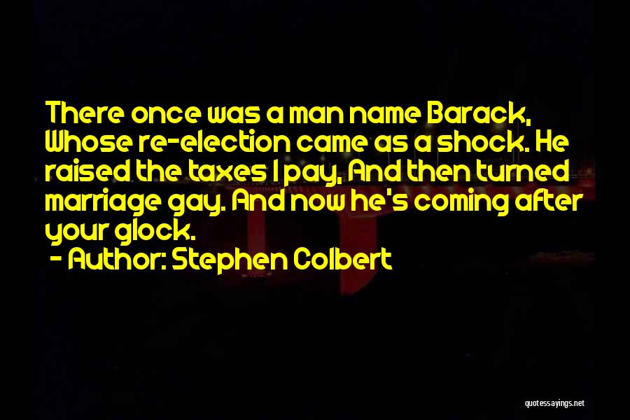 Stephen Colbert Quotes: There Once Was A Man Name Barack, Whose Re-election Came As A Shock. He Raised The Taxes I Pay, And