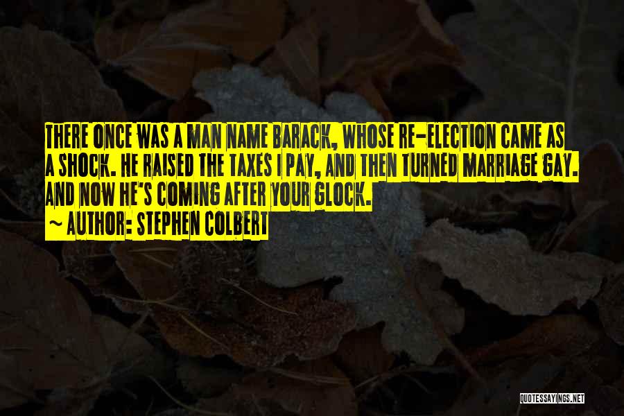 Stephen Colbert Quotes: There Once Was A Man Name Barack, Whose Re-election Came As A Shock. He Raised The Taxes I Pay, And