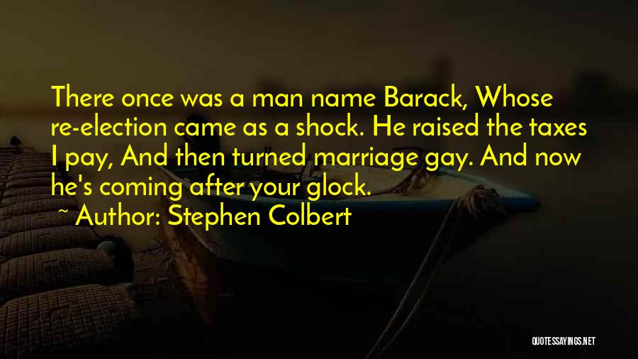 Stephen Colbert Quotes: There Once Was A Man Name Barack, Whose Re-election Came As A Shock. He Raised The Taxes I Pay, And