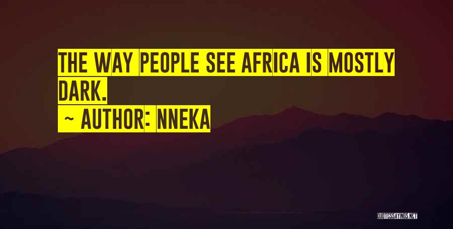 Nneka Quotes: The Way People See Africa Is Mostly Dark.