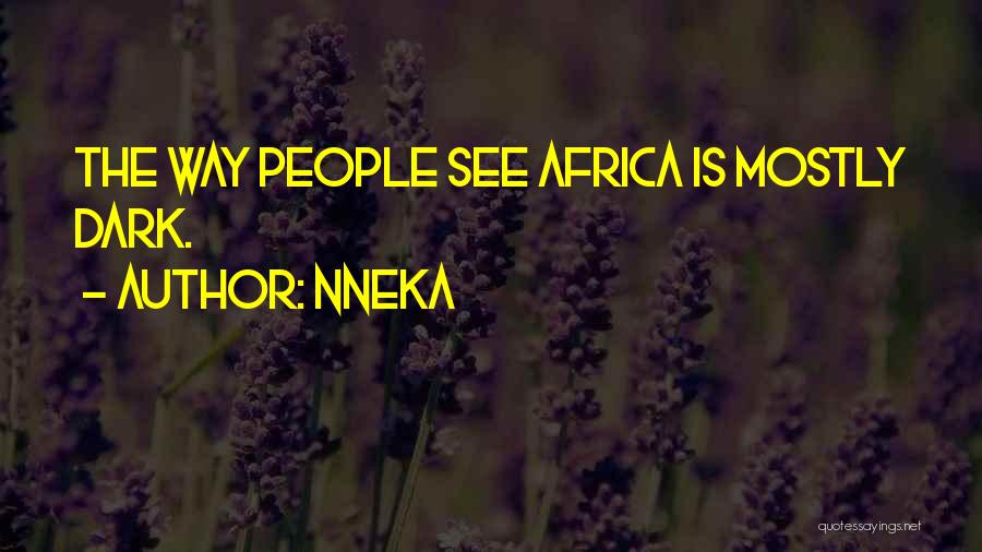 Nneka Quotes: The Way People See Africa Is Mostly Dark.