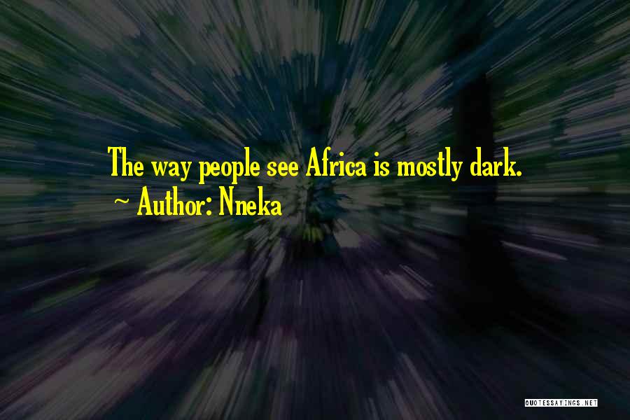 Nneka Quotes: The Way People See Africa Is Mostly Dark.