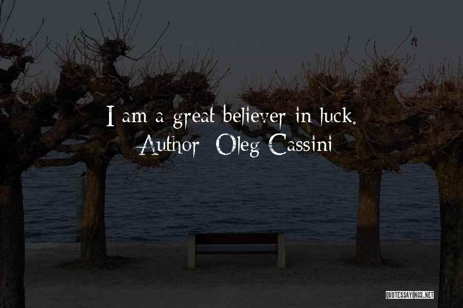 Oleg Cassini Quotes: I Am A Great Believer In Luck.