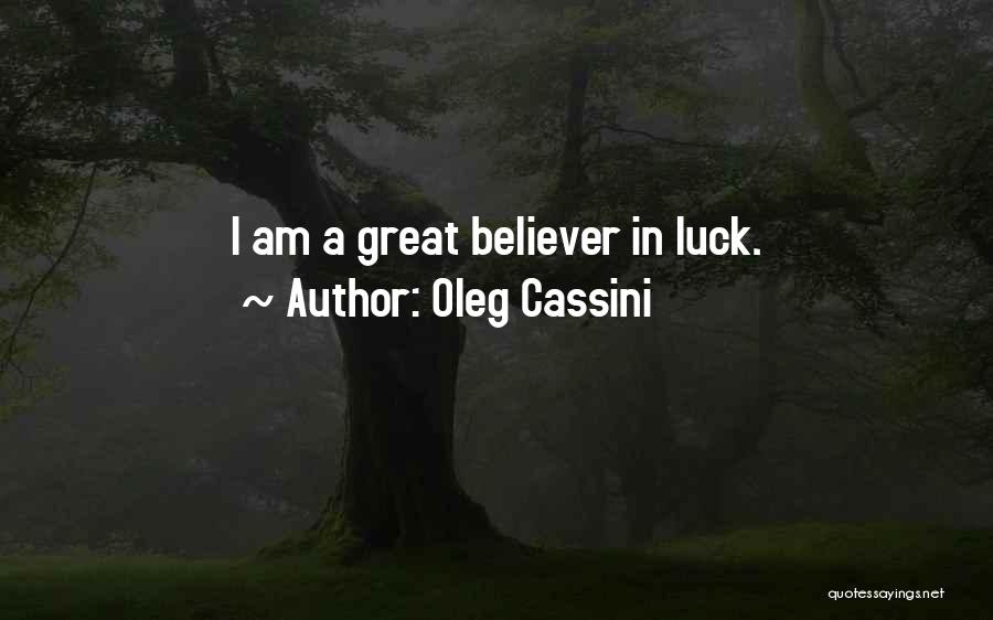 Oleg Cassini Quotes: I Am A Great Believer In Luck.