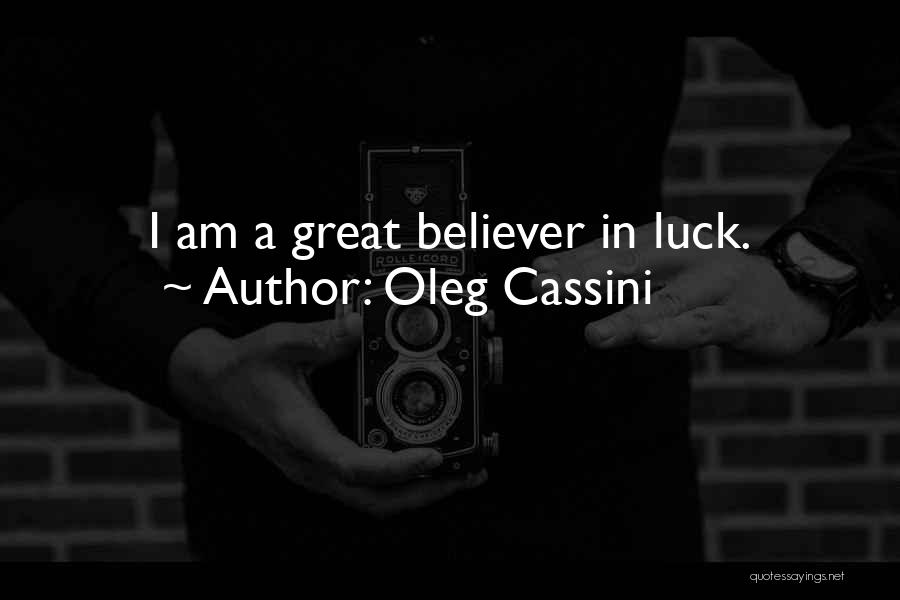 Oleg Cassini Quotes: I Am A Great Believer In Luck.