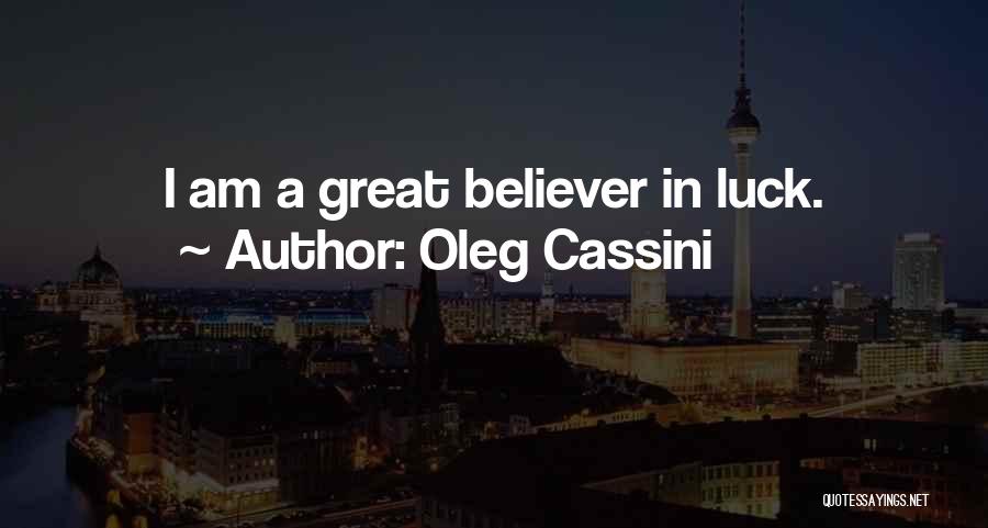 Oleg Cassini Quotes: I Am A Great Believer In Luck.