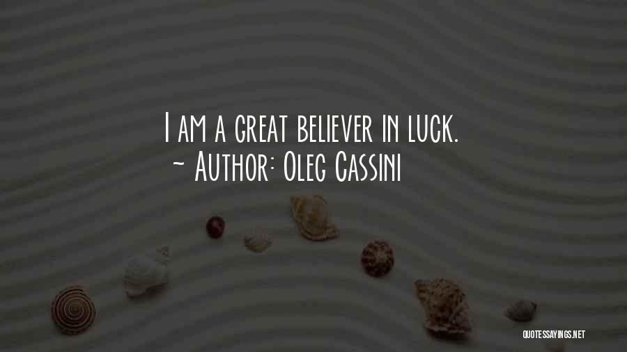Oleg Cassini Quotes: I Am A Great Believer In Luck.
