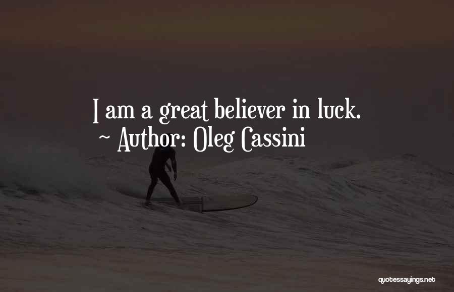 Oleg Cassini Quotes: I Am A Great Believer In Luck.