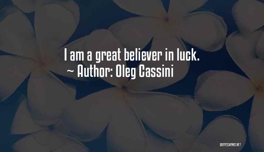 Oleg Cassini Quotes: I Am A Great Believer In Luck.