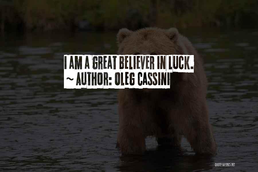 Oleg Cassini Quotes: I Am A Great Believer In Luck.