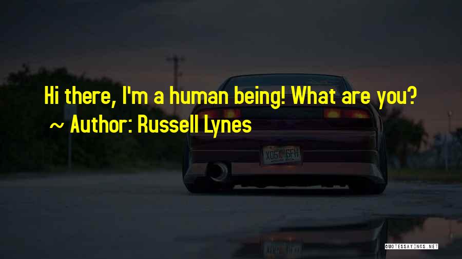 Russell Lynes Quotes: Hi There, I'm A Human Being! What Are You?