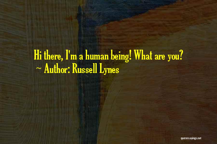 Russell Lynes Quotes: Hi There, I'm A Human Being! What Are You?