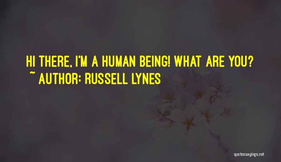 Russell Lynes Quotes: Hi There, I'm A Human Being! What Are You?