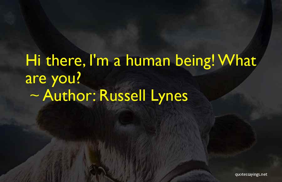 Russell Lynes Quotes: Hi There, I'm A Human Being! What Are You?