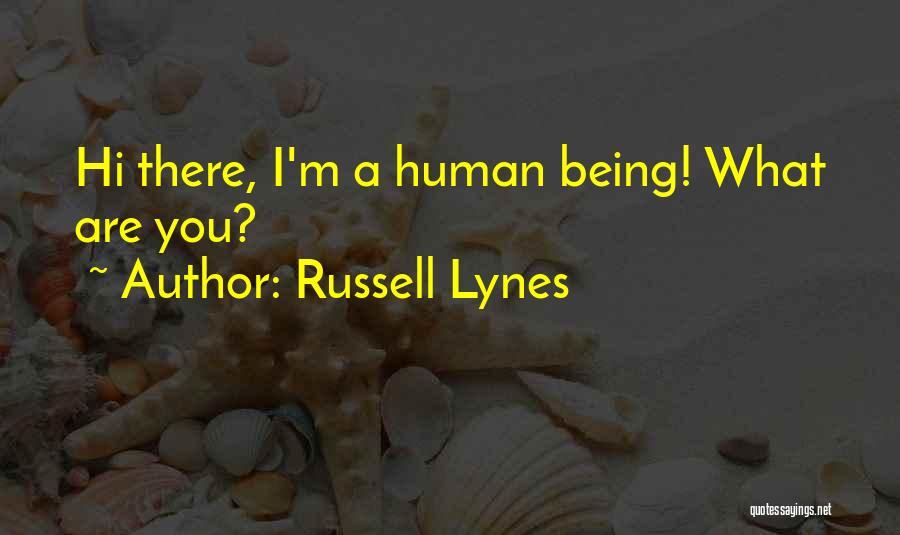 Russell Lynes Quotes: Hi There, I'm A Human Being! What Are You?