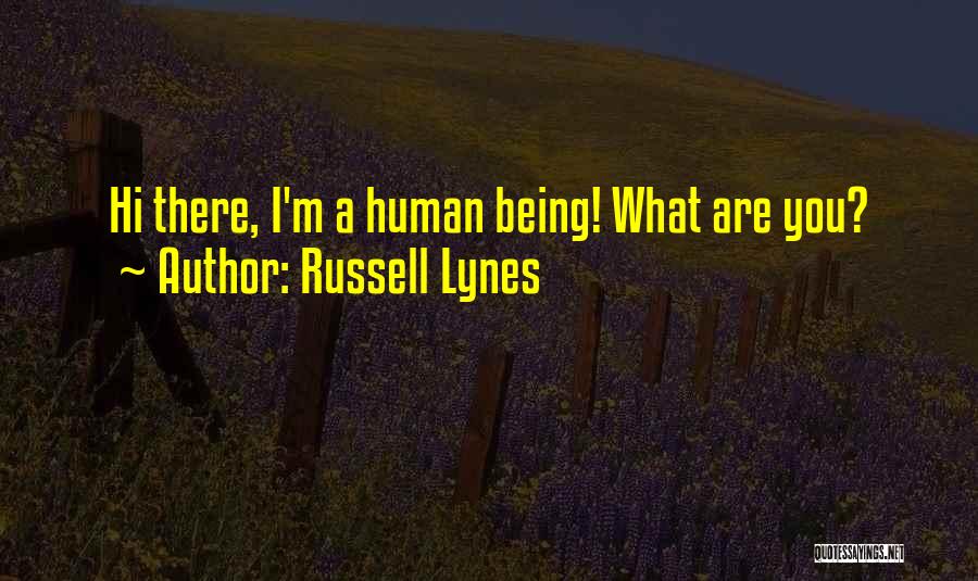 Russell Lynes Quotes: Hi There, I'm A Human Being! What Are You?