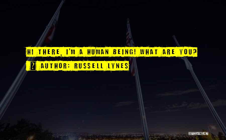 Russell Lynes Quotes: Hi There, I'm A Human Being! What Are You?