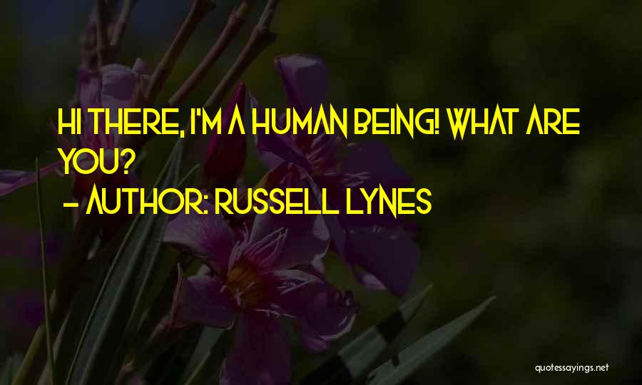 Russell Lynes Quotes: Hi There, I'm A Human Being! What Are You?