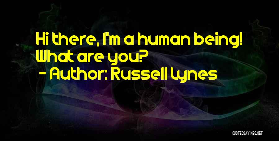 Russell Lynes Quotes: Hi There, I'm A Human Being! What Are You?