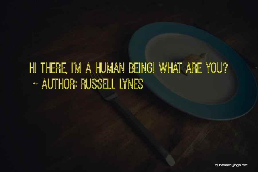 Russell Lynes Quotes: Hi There, I'm A Human Being! What Are You?