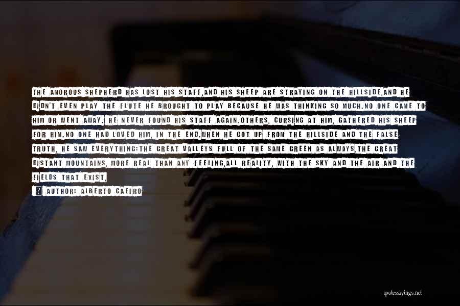 Alberto Caeiro Quotes: The Amorous Shepherd Has Lost His Staff,and His Sheep Are Straying On The Hillside,and He Didn't Even Play The Flute