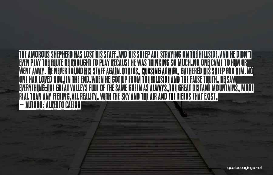 Alberto Caeiro Quotes: The Amorous Shepherd Has Lost His Staff,and His Sheep Are Straying On The Hillside,and He Didn't Even Play The Flute