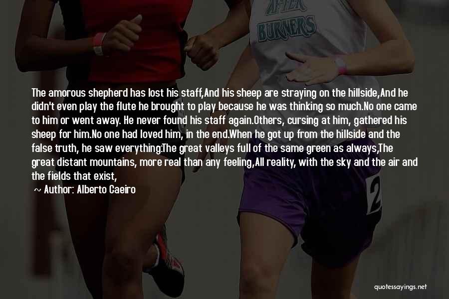 Alberto Caeiro Quotes: The Amorous Shepherd Has Lost His Staff,and His Sheep Are Straying On The Hillside,and He Didn't Even Play The Flute