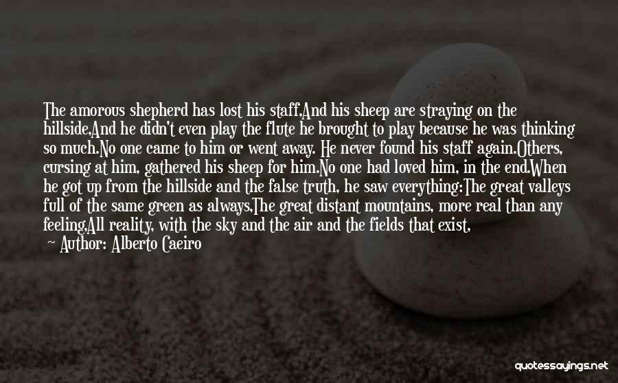 Alberto Caeiro Quotes: The Amorous Shepherd Has Lost His Staff,and His Sheep Are Straying On The Hillside,and He Didn't Even Play The Flute