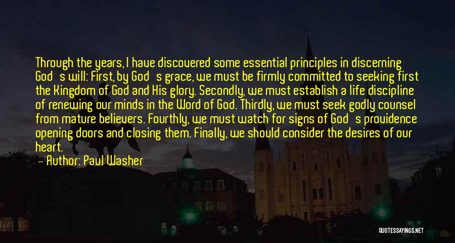 Paul Washer Quotes: Through The Years, I Have Discovered Some Essential Principles In Discerning God's Will: First, By God's Grace, We Must Be