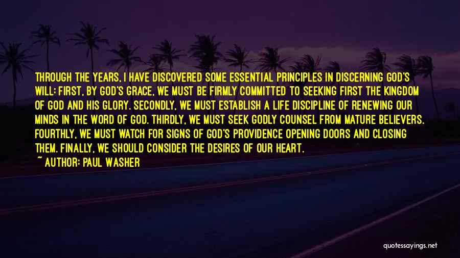 Paul Washer Quotes: Through The Years, I Have Discovered Some Essential Principles In Discerning God's Will: First, By God's Grace, We Must Be