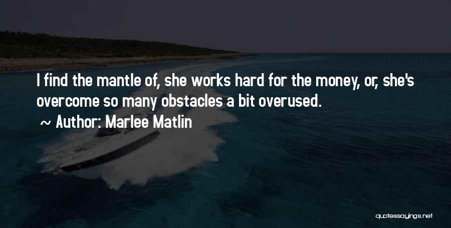 Marlee Matlin Quotes: I Find The Mantle Of, She Works Hard For The Money, Or, She's Overcome So Many Obstacles A Bit Overused.