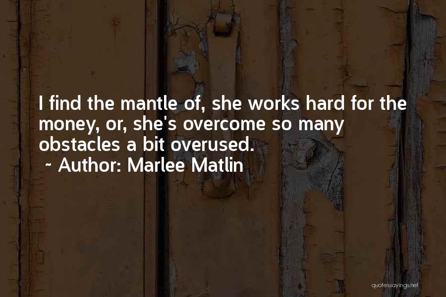Marlee Matlin Quotes: I Find The Mantle Of, She Works Hard For The Money, Or, She's Overcome So Many Obstacles A Bit Overused.
